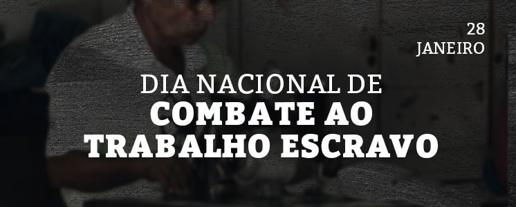 Dia Nacional de Combate ao Trabalho Escravo no Brasil